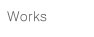 Works